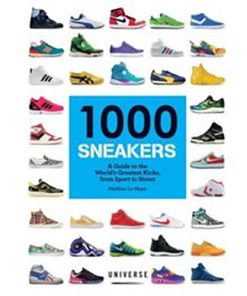 1000 Sneakers: A Guide to the World&rsquo;s Greatest Kicks, from Sport to Street